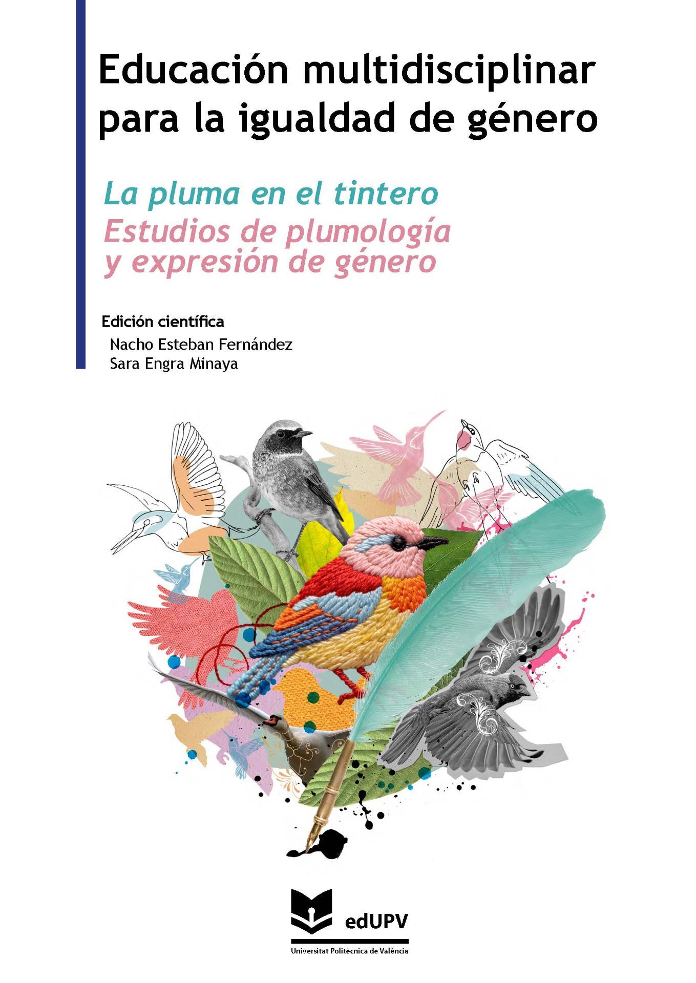 Cubierta de La pluma en el tintero. Estudios de plumología y expresión de género. Edición científica de Nacho Esteban Fernández y Sara Engra Minaya. Editorial UPV. Se ilustra con un collage de fotos, dibujos y siluetas de pájaros sobre los que se coloca una pluma de escribir.