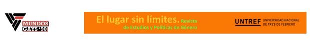 Mundos Gays '90. El lugar sin límites - Revista de estudios y políticas de género. UNTREF Universidad Nacional de Tres de Febrero
