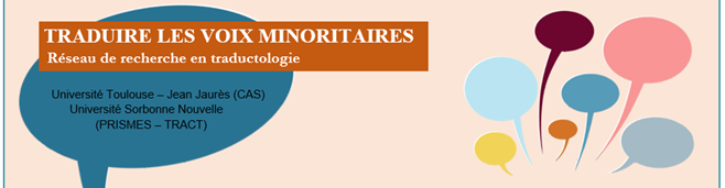 Traduire les voix minoritaires. Réseau de recherche en traductologie. Université Toulouse - Juean Jaurès (CAS), Université Sorbonne Nouvelle (PRISMES - TRACT)