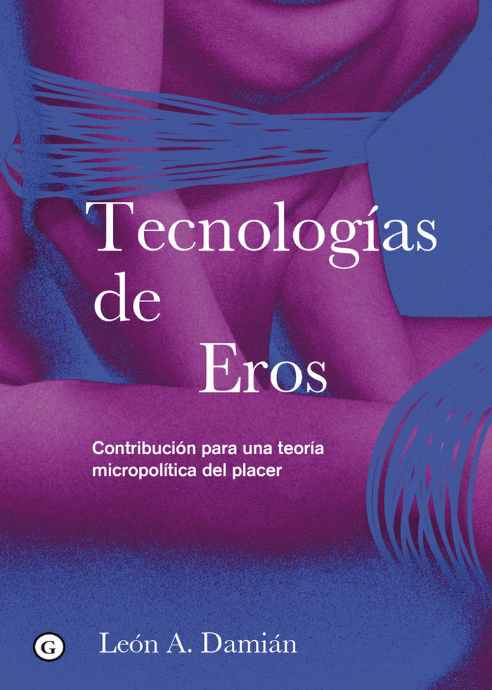 POrtada del libro: parte de dos torsos humanos en fucsia sobre fondo azul. Texto: "Tecnologías de Eros. Contribución para una teoría micropolítica del placer. León A. Damián"