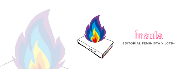 Logos de la editorial. El primero es una llama con los colores de la bandera LGBT; el segundo es la misma llama sobre un libro en cuyo lomo se lee &laquo;LGTB+&raquo;. El tercero es un texto: &laquo;&Iacute;nsula. Editorial feminista y LGTB+&raquo;.