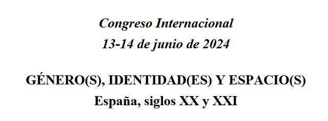 Texto: Congreso Internacional 13-14 de junio de 2024. G&eacute;nero(s), identidad(es) y espacio(s). Espa&ntilde;a, siglos XX y XXI