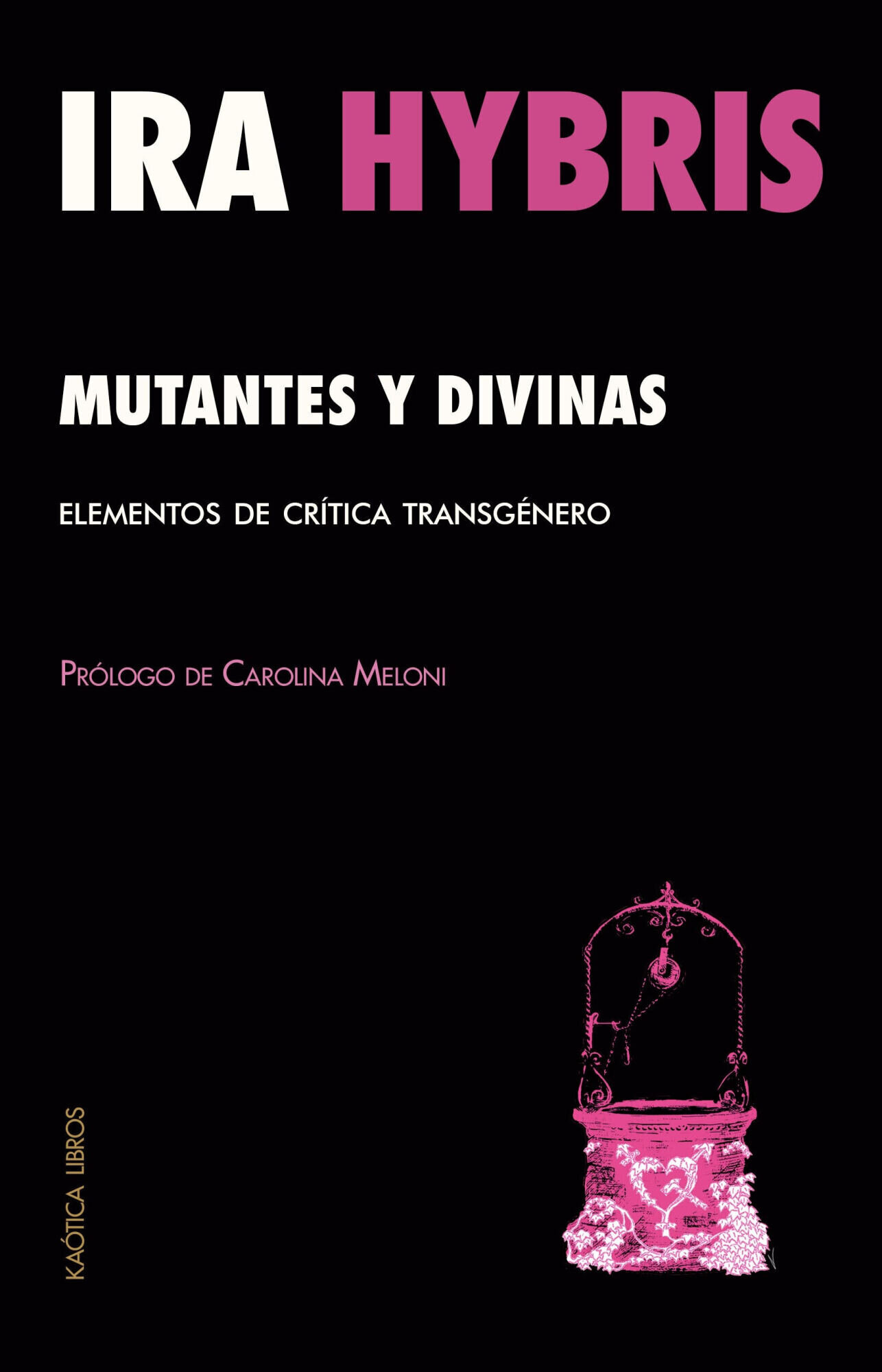 Portada del libro de Ira Hybris: Mutantes y divinas. Elementos de cr&iacute;tica transg&eacute;nero. Pr&oacute;logo de Carloina Meloni. Editado por Ka&oacute;tica libros. 