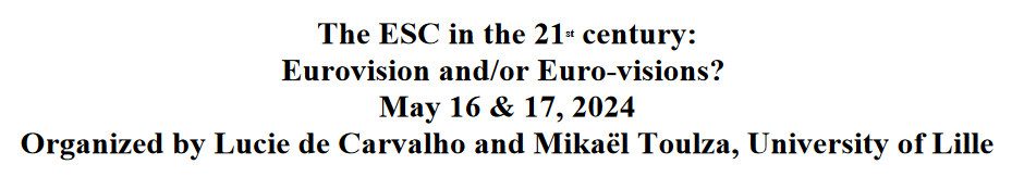 Texto (en ingl&eacute;s): The ESC in the 21st century: Eurovision and/or Euro-vivions? May 16 & 17, 2024. Organized by Lucie de Carvalho and Mika&euml;l Toulza, University of Lille.