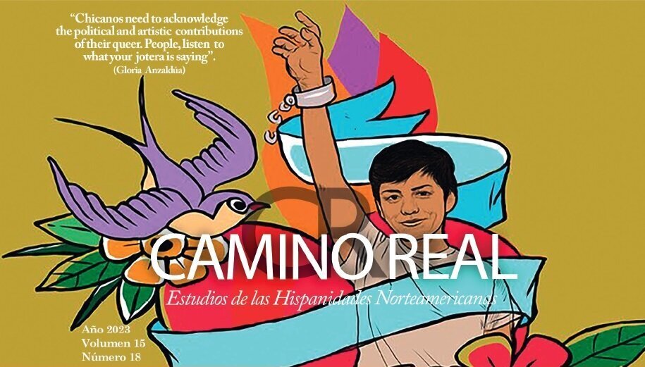 Ilustraci&oacute;n de de una persona latina con una camiseta rosa, rodeada por una cina azul y acompa&ntilde;ada de un p&aacute;jaro y flores. Se puede leer "Camino Real. Estudios de Hispanidades Norteamericanas", A&ntilde;o 2023, Volumen 15, N&uacute;mero 18. En la parte de arriba, "Chicanos need to acknowledge the political and artistic contributions of their queer. People, listen to what your jotera is saying (Gloria Anzald&uacute;a)".