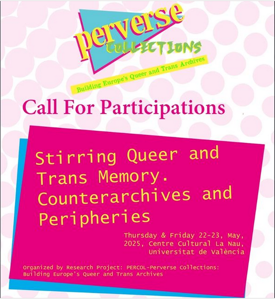 Cartel de Perverse Collections. Building Europe's Queer and Trans Archives. Stirring Queer and Trans Memory. Counterarchives and Peripheries. Jueves y viernes 22 y 23 de mayo de 2023. Centro Cultural La Nau, Universitat de Val&egrave;ncia.