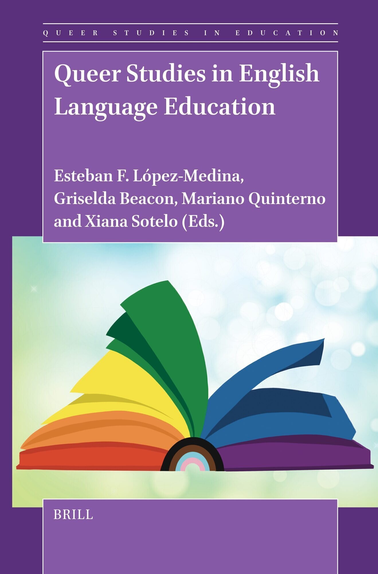 Cubierta del libro Queer Studies in English Language Education. Esteban F. López-Medina, Griselda Beacon, Mariano Quinterno and Xiana Sotelo (Eds.). La imagen que ilustra la cubierta es un libro que forma los colores de la bandera LGBTIAQ+ con sus páginas y su lomo. La editorial es Brill. 