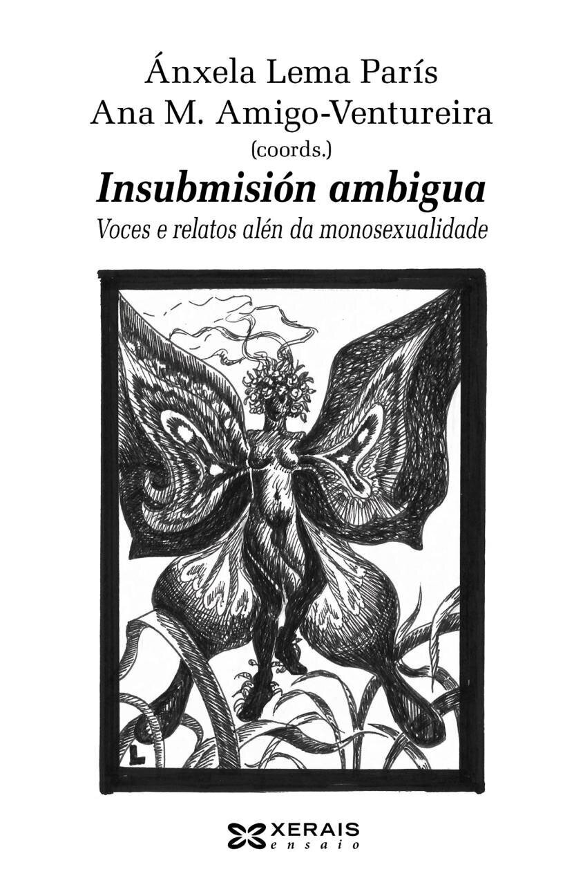 Ánxela Lema París. Ana M. Amigo-Ventureira (coords.). Insubmisión ambigua. Voces e relatos alén da monosexualidade. Edita Xerais ensaio. La ilustración de cubierta es una xilografía de una criatura fantástica con cuerpo humanoide con pechos y pene, cabeza humanoide con flores en la cabeza y antenas y alas de mariposa en la espalda.