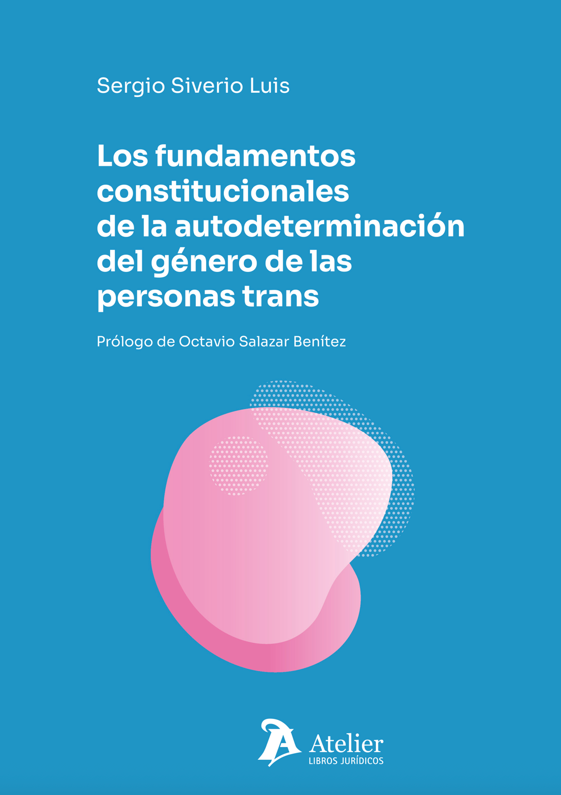 Cubierta del libro Los fundamentos constitucionales de la autodeterminación del género de las personas trans. Prólogo de Octavio Salazar Benítez. Firma Sergio Siverio Luis. Edita Atelier Libros Jurídicos. 