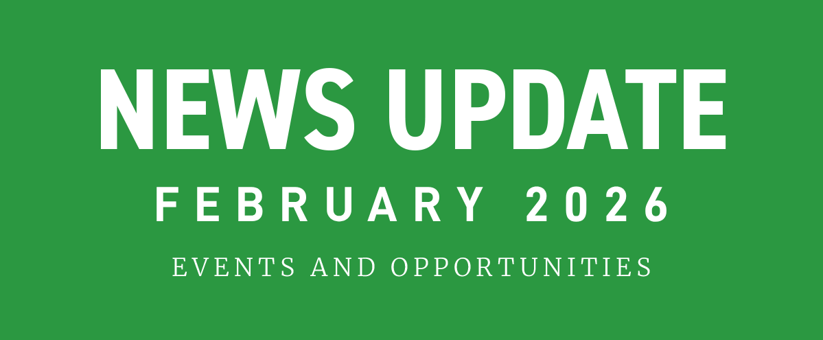 News Update - February 2026 - Events and Opportunities
