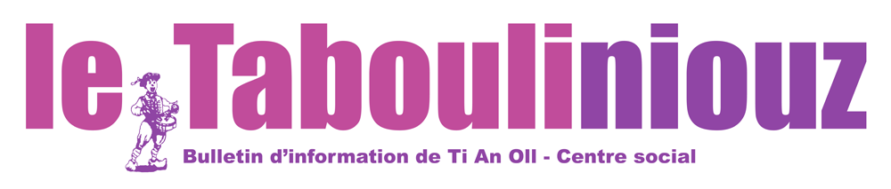 Le TabouliNiouz, Bulletin d'information de Ti An Oll - Centre Social